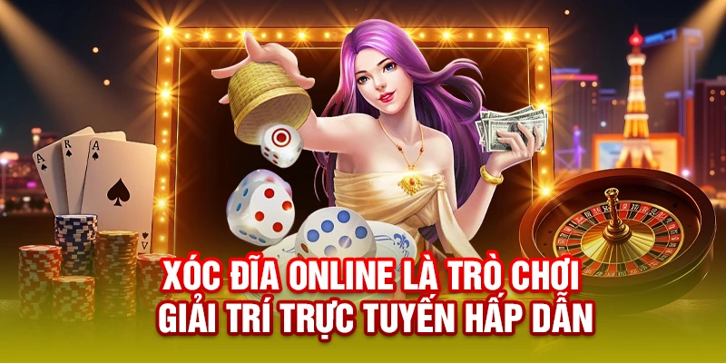 Xóc đĩa online là trò chơi giải trí trực tuyến hấp dẫn
